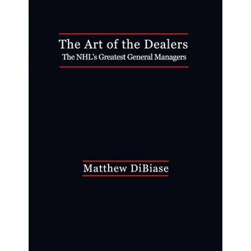 The Art of the Dealers: The NHL's Greatest General Managers - Paperback