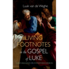 Living Footnotes in the Gospel of Luke: Luke's Reliance on Eyewitness Sources - Paperback