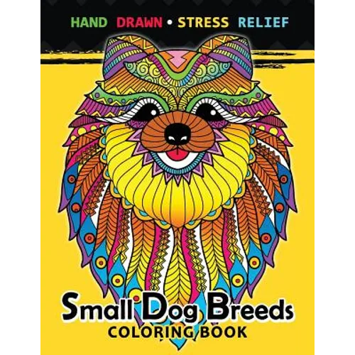 Small Dog Breeds Coloring Book: Yorkshire Terrier, Shih Tzu, Pomeranian, Chihuahua, Pug, Silky Terrier and puppy - Paperback
