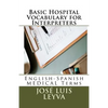 Basic Hospital Vocabulary for Interpreters: English-Spanish Medical Terms - Paperback