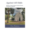 Against All Odds: History of Saint Andrew's Parish Church, Charleston, 1706-2013 - Paperback