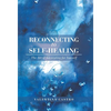 Reconnecting to Self-Healing: The Art of Advocating for Yourself - Hardcover