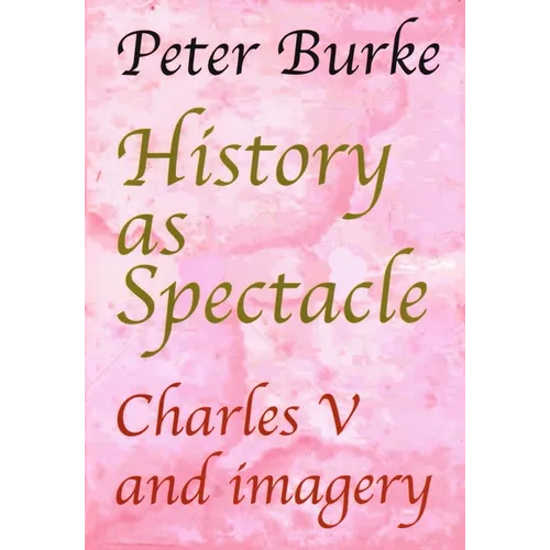 History as Spectacle: Charles V and Imagery - Paperback