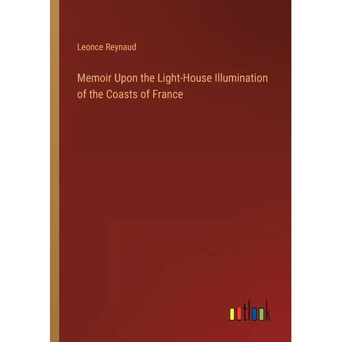 Memoir Upon the Light-House Illumination of the Coasts of France - Paperback