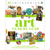 Art Year by Year: A Visual History, from Cave Paintings to Street Art - Hardcover