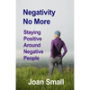 Negativity No More: Staying Positive Around Negative People - Paperback