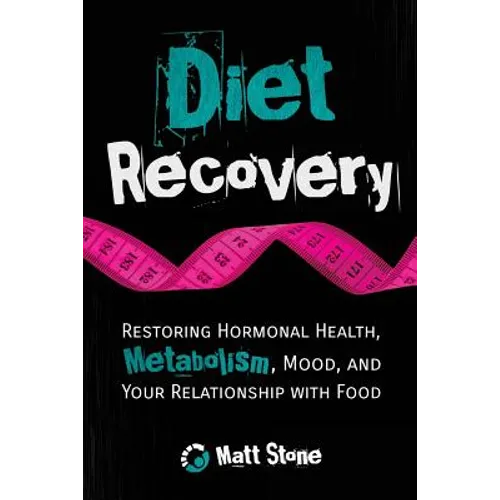 Diet Recovery: Restoring Hormonal Health, Metabolism, Mood, and Your Relationship with Food - Paperback