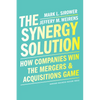 The Synergy Solution: How Companies Win the Mergers and Acquisitions Game - Hardcover