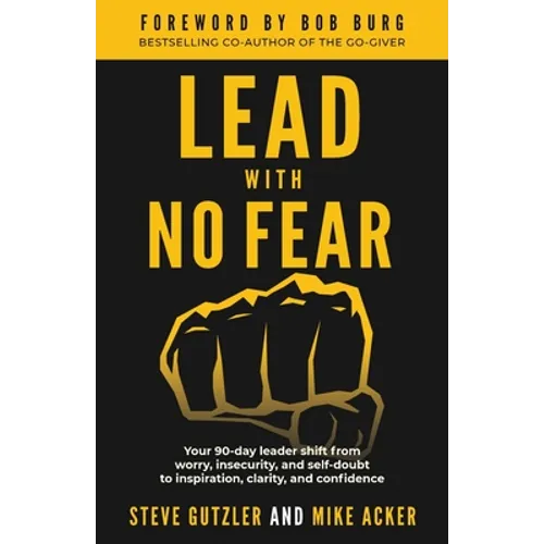 Lead With No Fear: Your 90-day leader shift from worry, insecurity, and self-doubt to inspiration, clarity, and confidence - Paperback