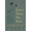 Don't Drop Me, God: Poems - Paperback