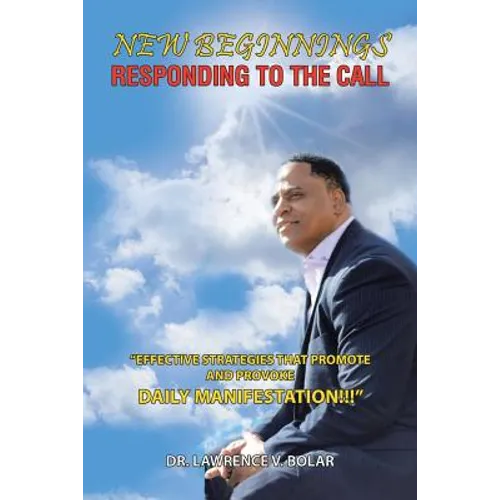 New Beginnings Responding to the Call: "Effective Strategies That Promote and Provoke Daily Manifestation!!!" - Paperback