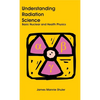 Understanding Radiation Science: Basic Nuclear and Health Physics - Hardcover