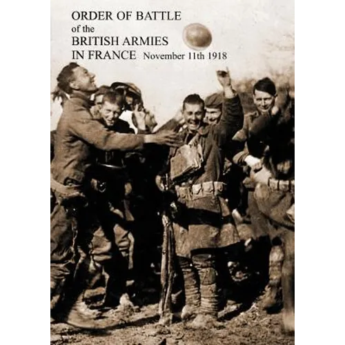 ORDER OF BATTLE of the BRITISH ARMIES IN FRANCE November 11th 1918 - Paperback