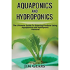 Aquaponics And Hydroponics: Learn How to Grow Using Aquaponics And Hydroponics. Successfully Grow Vegetables and Raise Fish Together, Lower Your W - Paperback