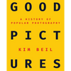 Good Pictures: A History of Popular Photography - Paperback