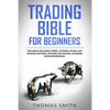 Trading Bible for Beginners: This book includes: Forex, Futures, Swing, Day Trading Options, Options for Income, Dividend Investing(Stocks). - Paperback