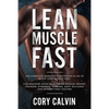 Muscle Building: Lean Muscle Fast - The Complete Workout & Nutritional Plan To Build Lean Muscle Fast: For Maximum Gains in Building Muscle, Weight Tr - Paperback