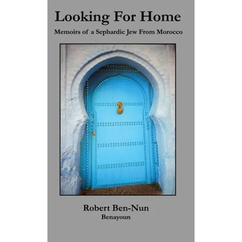 Looking For Home: Memoirs of a Sephardic Jew From Morocco - Hardcover
