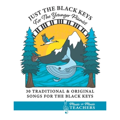 Just the Black Keys For the Younger Pianist: 30 Traditional & Original Songs for the Black Keys - Paperback