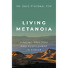 Living Metanoia: Finding Freedom and Fulfillment in Christ - Paperback