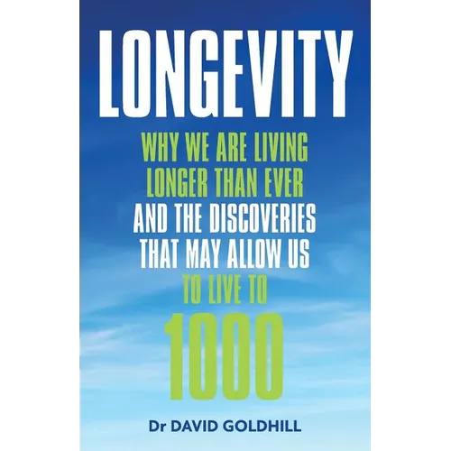 Longevity: Why we are living longer than ever and the discoveries that may allow us to live to 1000 - Paperback