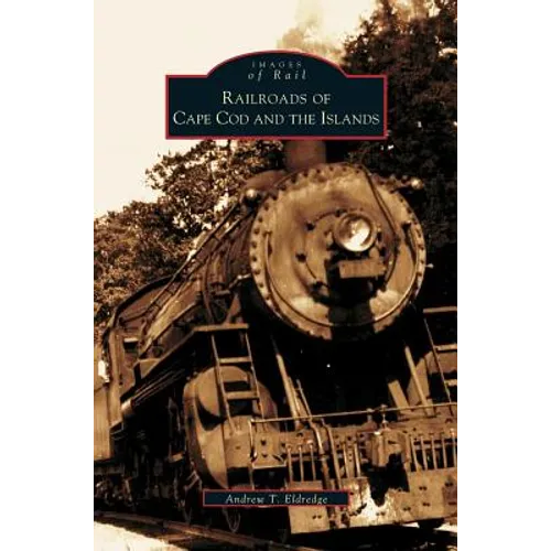 Railroads of Cape Cod and the Islands - Hardcover