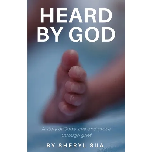 Heard By God: A Story of God's Love and Grace through Grief - Paperback