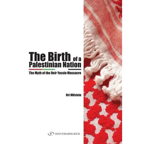 The Birth of the Palestinian Nation: The Myth of the Deir Yassin Massacre - Paperback