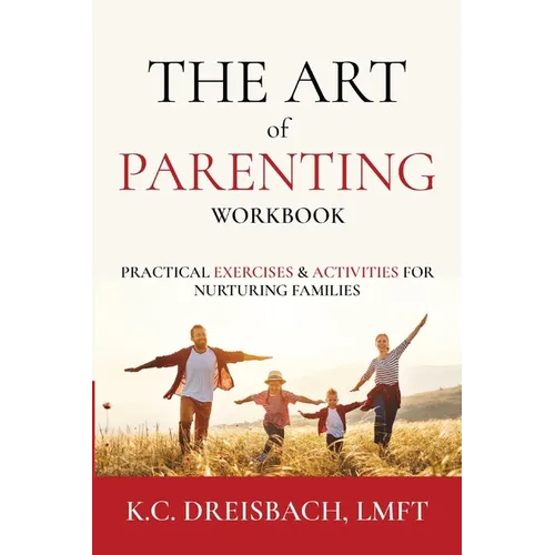 The Art of Parenting Workbook: Practical Exercises and Activities for Nurturing Families - Paperback