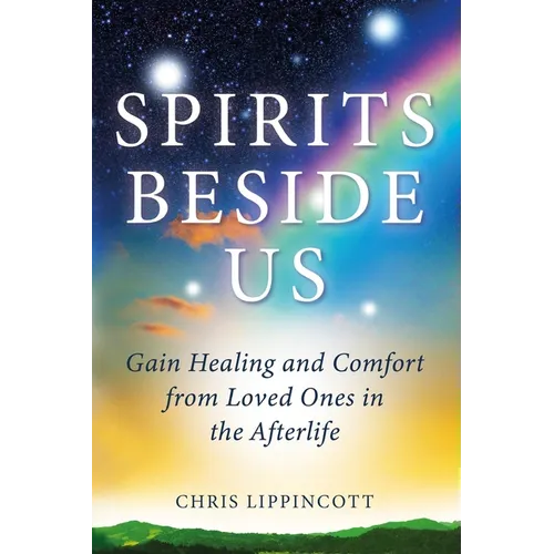 Spirits Beside Us: Gain Healing and Comfort from Loved Ones in the Afterlife - Paperback