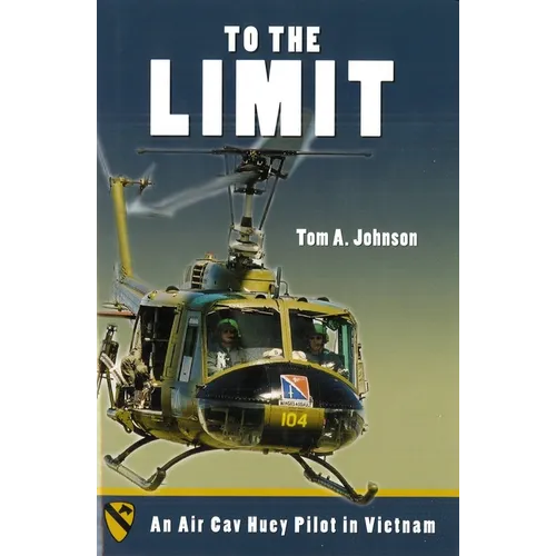 To the Limit: An Air Cav Huey Pilot in Vietnam - Hardcover