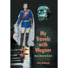My Travels with Wagner: Music As Balsam for the Soul - Hardcover