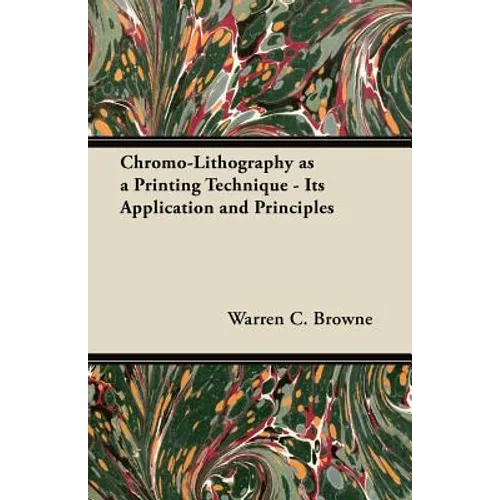 Chromo-Lithography as a Printing Technique - Its Application and Principles - Paperback