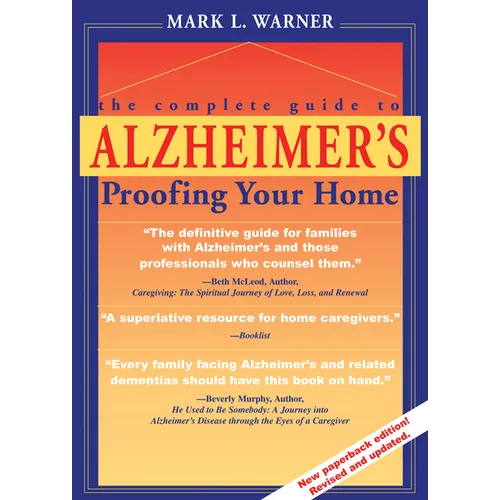 The Complete Guide to Alzheimer's Proofing Your Home - Paperback