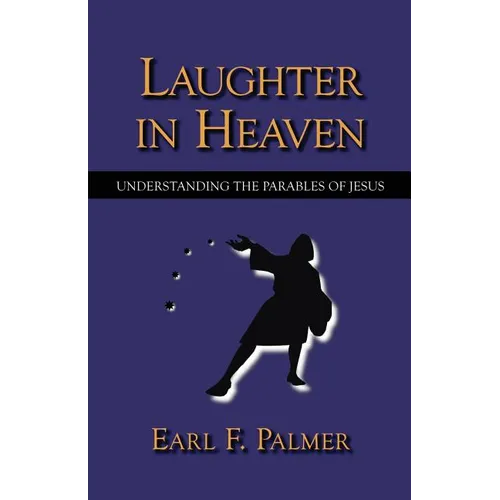 Laughter in Heaven: Understanding the Parables of Jesus - Paperback