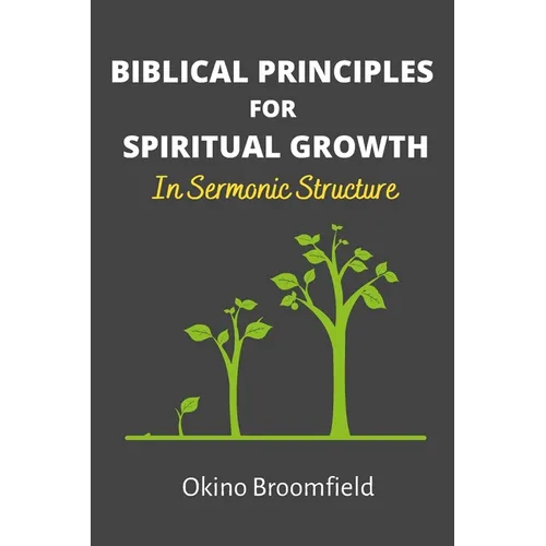Biblical Principles for Spiritual Growth: In Sermonic Structure - Paperback