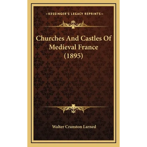 Churches And Castles Of Medieval France (1895) - Hardcover