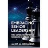 Embracing Senior Leadership: Three Critical Factors Needed to Reach the C-Suite and Thrive - Paperback