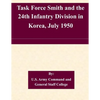 Task Force Smith and the 24th Infantry Division in Korea, July 1950 - Paperback