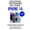 Discover the Power of your iPhone 14: A Comprehensive Guide for Users of All Levels- Simplifying Technology for a Better Experience with Large Print a - Paperback