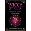 Wicca Spells: A Beginner's Guide to Wiccan Magic - Paperback