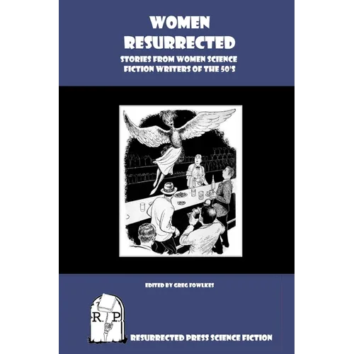 Women Resurrected: Stories from Women Science Fiction Writers of the 50's - Paperback