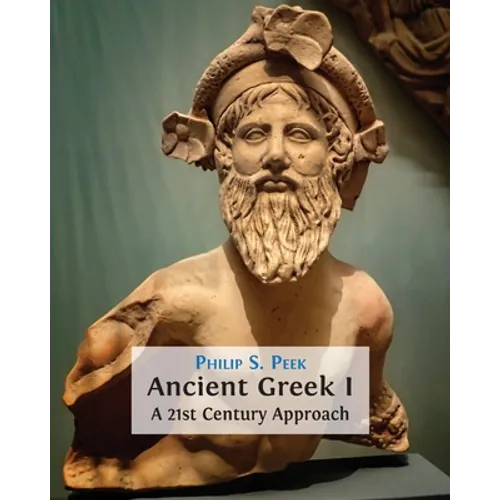 Ancient Greek I: A 21st Century Approach - Paperback
