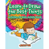 Learn to Draw the Best Things: Activities for Kids Activity Book - Paperback