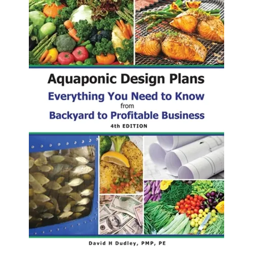 Aquaponic Design Plans Everything You Needs to Know: Everything You Need to Know from Backyard to Profitable Business - Paperback