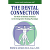 The Dental Connection: The Role of Holistic Dentistry in the Integrative Healing Paradigm - Paperback