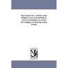 The Ancient City: A Study on the Religion, Laws, and Institutions of Greece and Rome. by Fustel de Coulanges. Tr. from the Latest French - Paperback