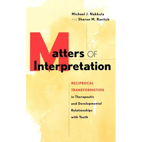 Matters of Interpretation: Reciprocal Transformation in Therapeutic and Developmental Relationships with Youth - Hardcover