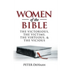 Women of the Bible: The Victorious, the Victims, the Virtuous, and the Vicious - Paperback