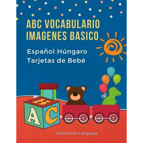 ABC Vocabulario Imagenes Basico Español Húngaro Tarjetas de Bebé: Fáciles learning flashcards first words de phonics alfabeto juegos. Libros infantile - Paperback
